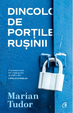 Autori români - Dincolo de Porțile Rușinii - Marian Tudor - Curtea Veche Publishing