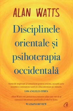 Carti Psihologice - Disciplinele orientale și psihoterapia occidentală - Alan Watts - Curtea Veche Publishing