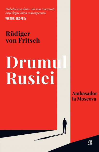 Rüdiger von Fritsch - Drumul Rusiei - Curtea Veche Publishing