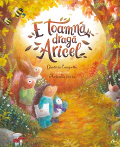 Ficțiune pentru copii - E toamnă, dragă Aricel - Giuditta Campello - Curtea Veche Publishing