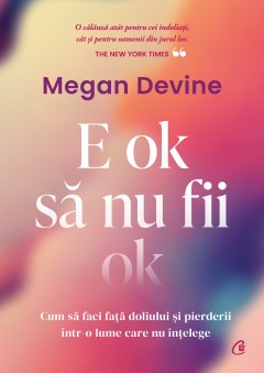 Autori străini - E ok să nu fii ok - Megan Devine - Curtea Veche Publishing