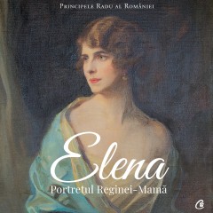 Autori români - Elena - A.S.R. Principele Radu - Curtea Veche Publishing
