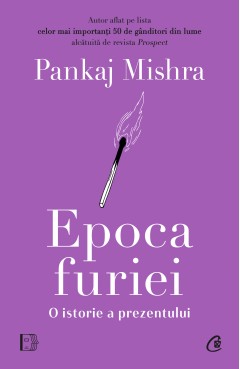 Autori străini - Epoca furiei - Pankaj Mishra - Curtea Veche Publishing