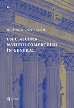 Istorie Economică - Eseu asupra naturii comerțului în general - Richard Cantillon - Curtea Veche Publishing