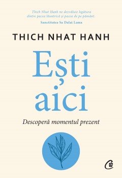 Carti Dezvoltare Personala - Ești aici - Thich Nhat Hanh - Curtea Veche Publishing
