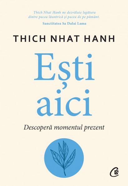 Thich Nhat Hanh - Ești aici - Curtea Veche Publishing