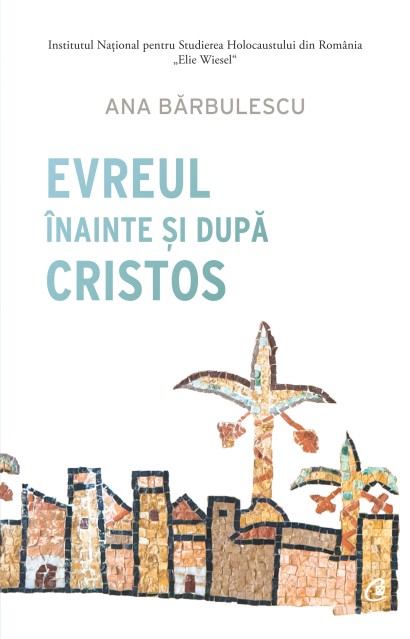 Ana Bărbulescu - Evreul înainte și după Cristos - Curtea Veche Publishing