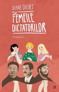 Femeile dictatorilor. Volumul 2