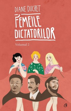 Autori străini - Femeile dictatorilor. Volumul 2 - Diane Ducret - Curtea Veche Publishing