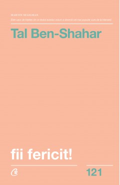 Emoții - Fii fericit! - Tal Ben-Shahar - Curtea Veche Publishing