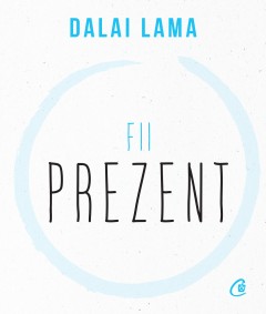 Budism - Fii prezent - Dalai Lama - Curtea Veche Publishing