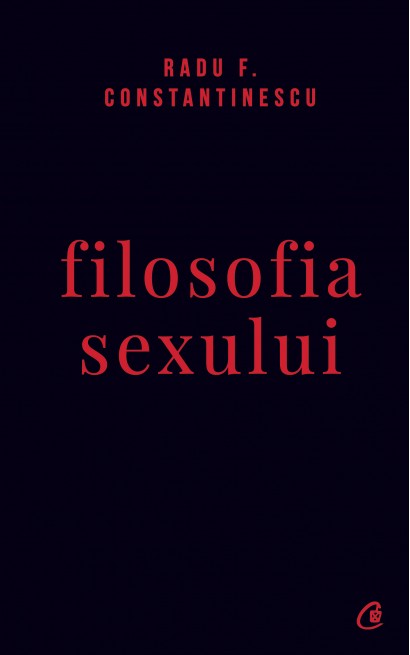 Radu F. Constantinescu - Filosofia sexului - Curtea Veche Publishing