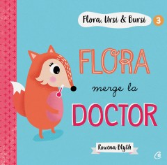 Cărți - Flora,Ursi & Bursi 3. Flora merge la doctor - Rowena Blyth - Curtea Veche Publishing