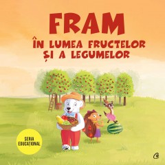 Ficțiune pentru copii - Fram în lumea fructelor și a legumelor - Alexandra Abagiu, Iulia Burtea, Oana Cocheci - Curtea Veche Publishing