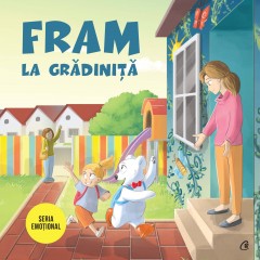 Ficțiune pentru copii - Fram la grădiniță - Alexandra Abagiu, Irina Forgaciu - Curtea Veche Publishing