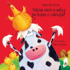 Ficțiune pentru copii - Găina care a adus pe lume o văcuță - Adam Bestwick - Curtea Veche Publishing