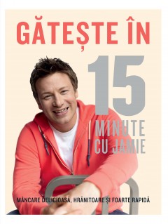Gătește în 15 minute cu Jamie  - Jamie Oliver - Carti