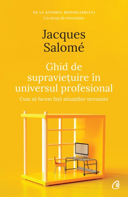 Jacques Salomé - Ghid de supraviețuire în universul profesional - Curtea Veche Publishing
