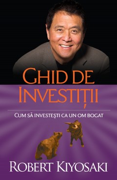 Carti Educatie Financiara - Ghid de investiții - Robert T. Kiyosaki - Curtea Veche Publishing