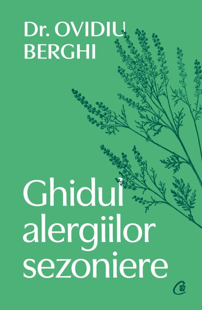 Dr. Ovidiu Berghi - Ghidul alergiilor sezoniere - Curtea Veche Publishing