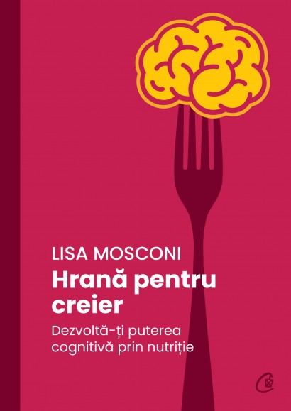 Lisa Mosconi - Hrană pentru creier - Curtea Veche Publishing