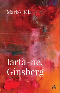 Carti de Poezii - Iartă-ne, Ginsberg - Markó Béla - Curtea Veche Publishing