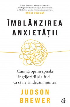 Mindfulness - Îmblânzirea anxietății - Judson Brewer - Curtea Veche Publishing