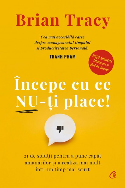 Brian Tracy - Carte dezvoltare personală-Începe cu ce nu-ți place! - Curtea Veche Publishing