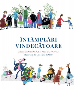 Ficțiune pentru copii - Întâmplări vindecătoare - Cristiana Radu, Cristina Donovici, Alex Donovici - Curtea Veche Publishing