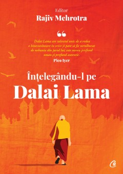 Carti Religie - Înțelegându-l pe Dalai Lama - Rajiv Mehrotra - Curtea Veche Publishing