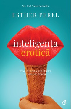Autori străini - Inteligența erotică - Esther Perel - Curtea Veche Publishing