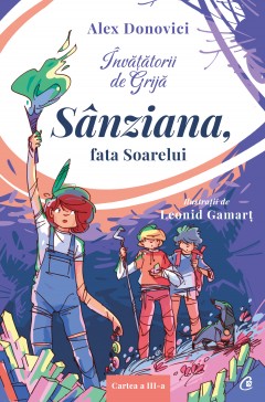 Autori români - Învățătorii de Grijă. Sânziana, fata Soarelui - Alex Donovici - Curtea Veche Publishing