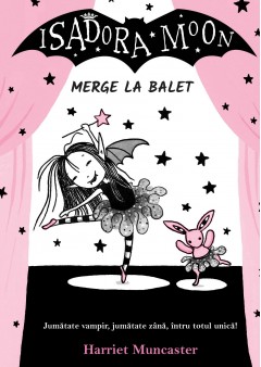 Ficțiune pentru copii - Isadora Moon merge la balet - Harriet Muncaster - Curtea Veche Publishing