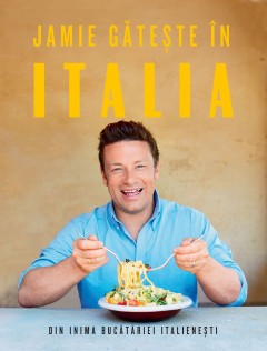 Carti Gastronomie - Jamie gătește în Italia - Jamie Oliver - Curtea Veche Publishing