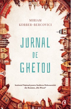 Memorialistică - Jurnal de ghetou - Miriam Korber-Bercovici - Curtea Veche Publishing