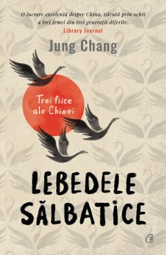 Autori străini - Lebedele sălbatice - Jung Chang - Curtea Veche Publishing