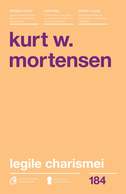 Kurt W. Mortensen - Legile Charismei - Curtea Veche Publishing