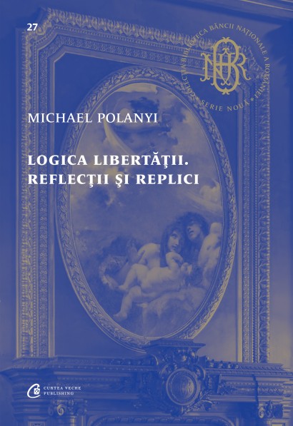 Michael Polanyi - Logica libertății - Curtea Veche Publishing