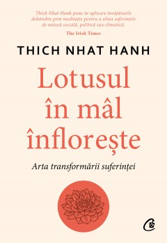 Mindfulness - Lotusul în mâl înflorește - Thich Nhat Hanh - Curtea Veche Publishing