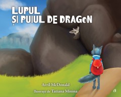 Cărți - Lupul și puiul de dragon - Avril McDonald - Curtea Veche Publishing