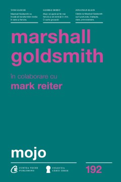 Leadership - Mojo - Marshall Goldsmith - Curtea Veche Publishing