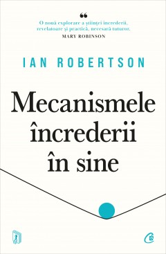 Cărți - Mecanismele încrederii în sine - Ian Robertson - Curtea Veche Publishing