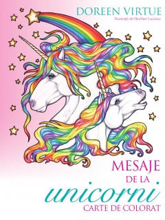 Cărți de colorat - Mesaje de la unicorni - Doreen Virtue, Heather Luciano - Curtea Veche Publishing