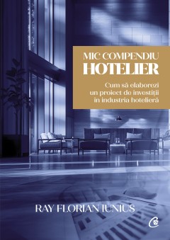 Cărți - Mic compendiu hotelier - Ray Florian Iunius - Curtea Veche Publishing