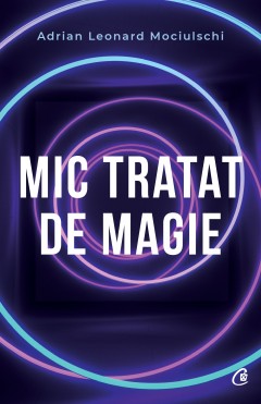 Autori români - Mic tratat de magie - Adrian Leonard Mociulschi - Curtea Veche Publishing