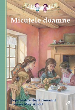 Autori străini - Micuţele doamne - Deanna McFadden, Louisa May Alcott - Curtea Veche Publishing