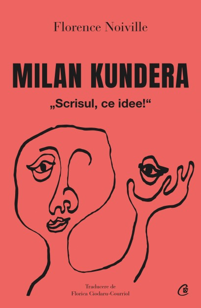 Florence Noiville - Milan Kundera - Curtea Veche Publishing