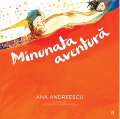 Aventură - Minunata aventură - Ana Andreescu - Curtea Veche Publishing