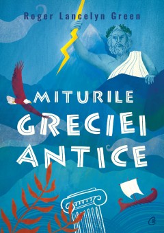 Cărți - Miturile Greciei antice - Roger Lancelyn Green - Curtea Veche Publishing