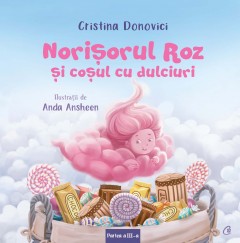 Norișorul Roz și coșul cu dulciuri - Cristina Donovici - Carti